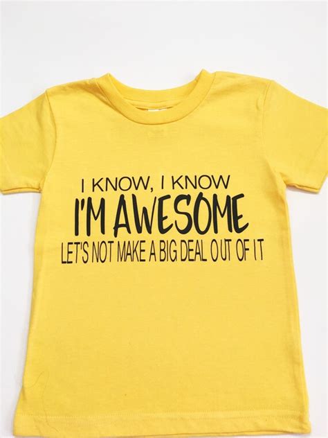 I Know Im Awesome Tee Shirts Awesome Shirts For Kids Etsy