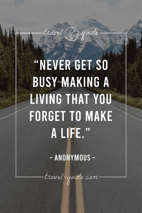 Travel Quotes Never Get So Busy Making A Living That You Forget To