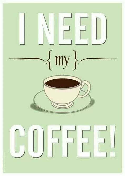 I Need My Coffee Cofee Coffee Coffee Pictures Coffee Quotes