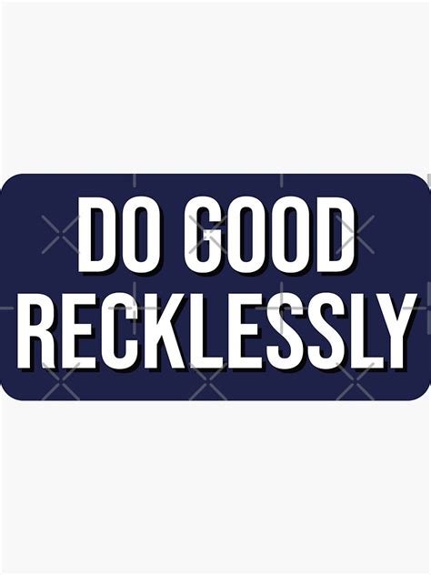 Do Good Recklessly Sticker For Sale By Thehizzy Redbubble