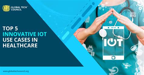 Top 5 Innovative Iot Use Cases In Healthcare Global Tech Council