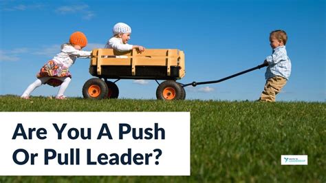 Whats Your Leadership Style Push Or Pull Incite To Leadership
