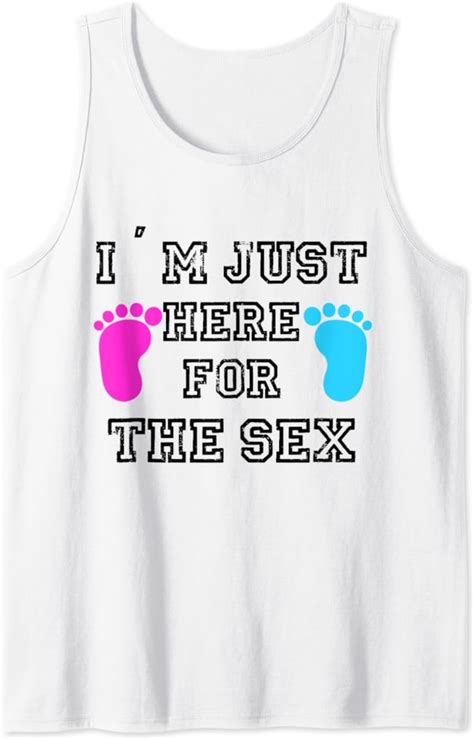 Im Just Here For The Sex Gender Reveal Party White Shirt Tank Top Clothing