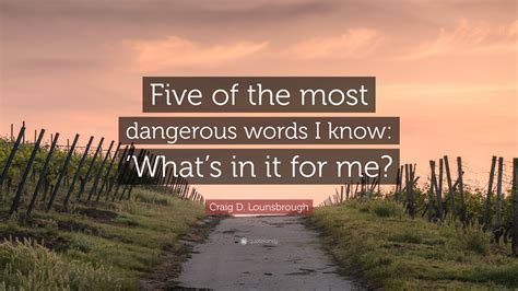 Craig D Lounsbrough Quote “five Of The Most Dangerous Words I Know ‘whats In It For Me”