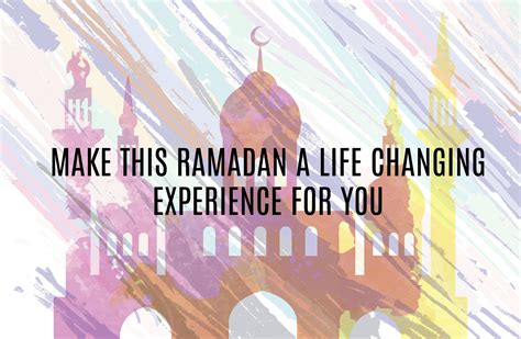 Ramadan Day 21 Make This Ramadan A Life Changing Experience For You