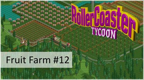 Fruit Farm 12 🍎 Rollercoaster Tycoon 712 Youtube