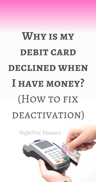 His card was declined when he tried to buy a not overly. Why is my debit card declined when I have money? (How to fix deactivation)