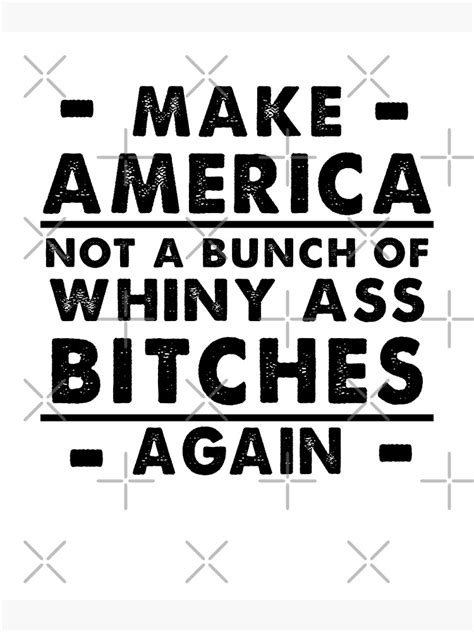 Make America Not A Bunch Of Whiny Ass Bitches Again Poster For Sale By Nouhashop Redbubble