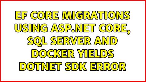 Ef Core Migrations Using Asp Net Core Sql Server And Docker Yields