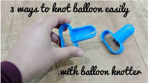 3 Ways To Knot Balloon Easily How To Use Balloon Tying Tool Star Arts And Crafts