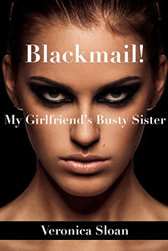 Blackmail My Girlfriends Busty Sister Ebook Sloan Veronica Amazon