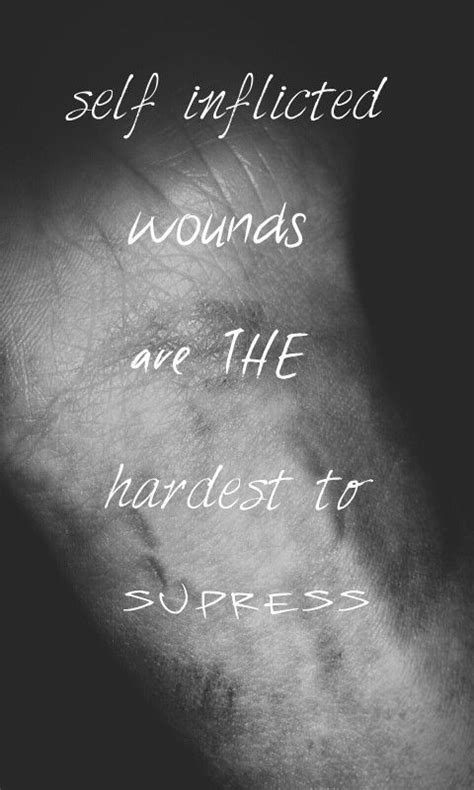 Self Inflicted Wounds Are The Hardest To Supress Self Emotions Wounds