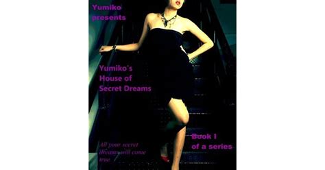 Yumikos House Of Secret Dreams By Yumiko