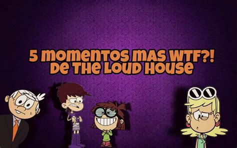 Los 5 Momentos Más Wtf De Tlh The Loud House Español Amino