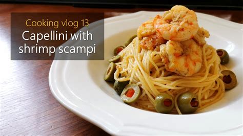 Cooking Vlog Capellini With Shrimp Scampi Youtube