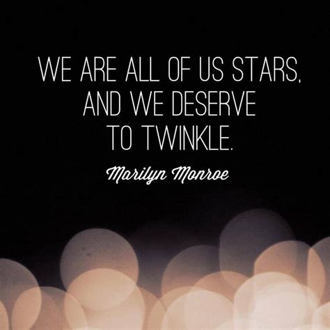 We Are All Of Us Stars And We Deserve To Twinkle