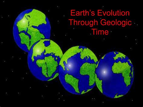 Ppt Earths Evolution Through Geologic Time Powerpoint Presentation