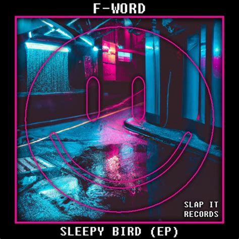 Stream Slap It Records Listen To F Word Sleepy Bird Ep Playlist