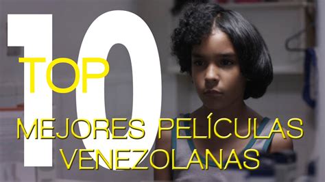 Top Diez Las Mejores Películas Venezolanas Youtube