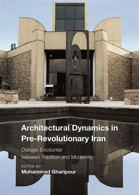 Architectural Dynamics In Pre Revolutionary Iran Dialogic Encounter