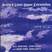 Upper Extremities: Tony Levin, Bruford Levin, Chris Botti, Bill Bruford ...