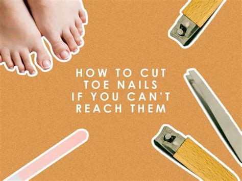 How To Cut Toenails If You Cant Reach Them My Clean Nails