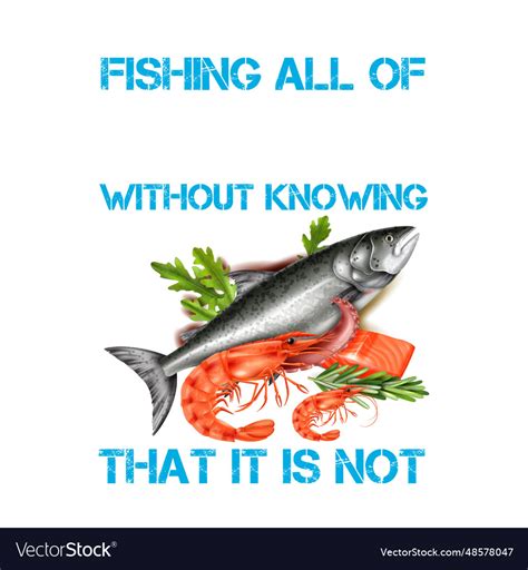 Many Men Go Fishing All Of Their Lives Without Vector Image