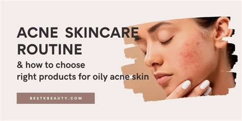 Acne Skin Care Routine And How To Choose Right Products For Oily Skin