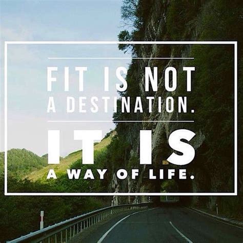 Fit Is Not A Destination It Is A Way Of Life Pictures Photos And