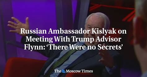 Russian Ambassador Kislyak On Meeting With Trump Advisor Flynn ‘there