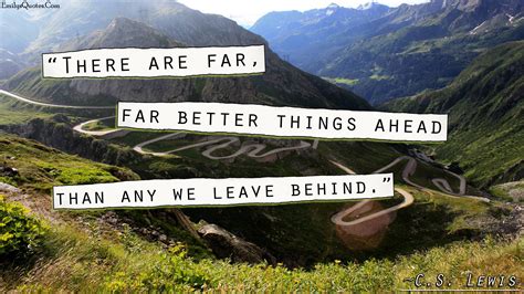 There Are Far Far Better Things Ahead Than Any We Leave Behind