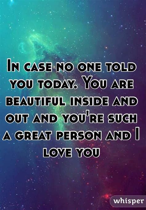 In Case No One Told You Today You Are Beautiful Inside And Out And You