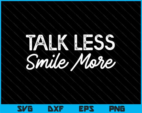 Talk Less Smile More Svg Png Cutting Printable Files Creativeusarts