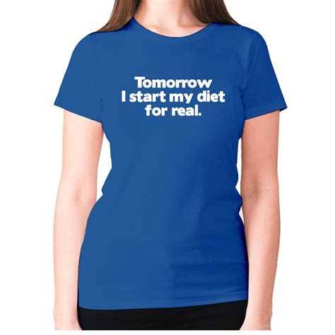 L Blue Tomorrow I Start My Diet For Real Womens Premium T Shirt