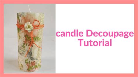 Decoupage Tutorial Decorating Candles With Napkins Youtube