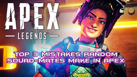 Apex Legends Top 3 Mistakes Random Squad Mates Make Youtube