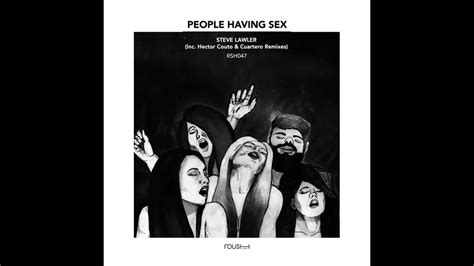 Steve Lawler People Having Sex Hector Couto Remix Youtube