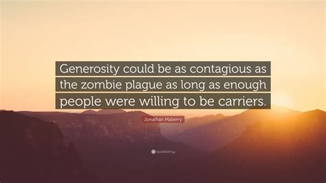 Jonathan Maberry Quote Generosity Could Be As Contagious As The