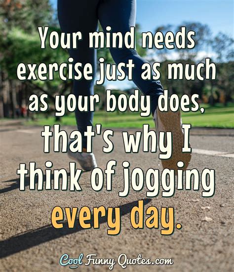 Your Mind Needs Exercise Just As Much As Your Body Does Thats Why I