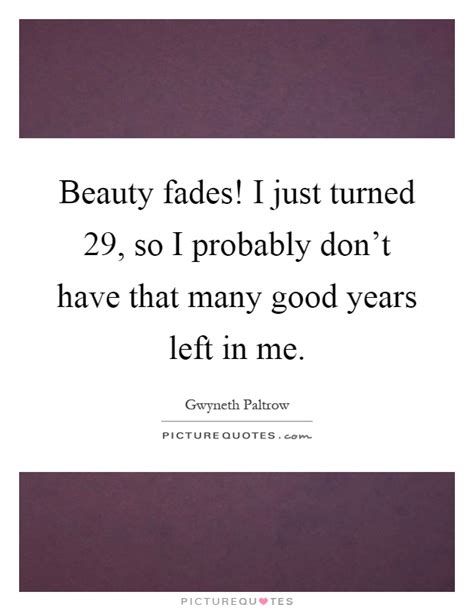 #quotes #beauty fades #songs #lyrics #life #decisons #songs like this #thinking about life #life paths #struggles #life struggle #happiness #light #personal. Beauty fades! I just turned 29, so I probably don't have ...