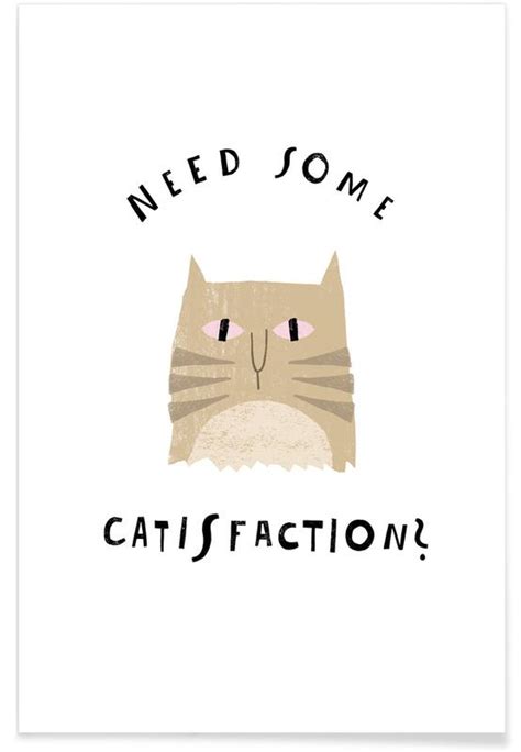 Need Some Catisfaction Poster Juniqe
