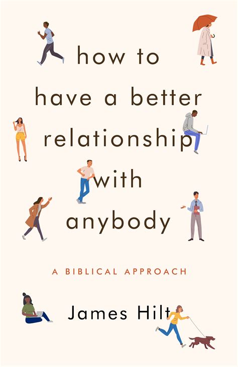 How To Have A Better Relationship With Anybody A Biblical Approach By