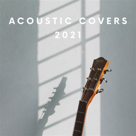 Acoustic Covers 2021 Compilation By Various Artists Spotify