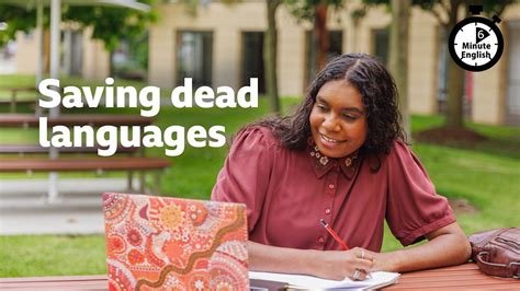 Bbc Learning English 6 Minute English Saving Dead Languages