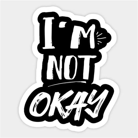 Im Not Okay Depressed Sticker Teepublic