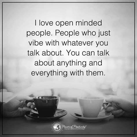 i love open minded people people who just vibe with whatever you talk about you can talk about