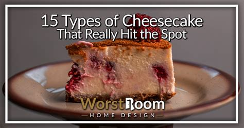 15 Types Of Cheesecake That Really Hit The Spot Worst Room