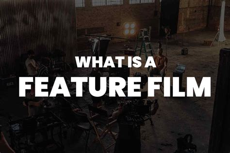 What Is A Feature Film A Deep Dive Into The Heart Of The Motion