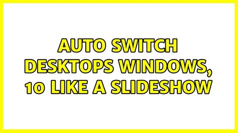 Auto Switch Desktops Windows 10 Like A Slideshow Youtube