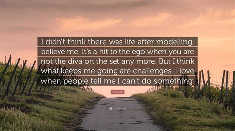 Carol Alt Quote I Didnt Think There Was Life After Modelling